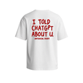 "I Told ChatGPT" T-Shirt