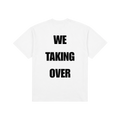 "WE TAKING OVER" T-Shirt